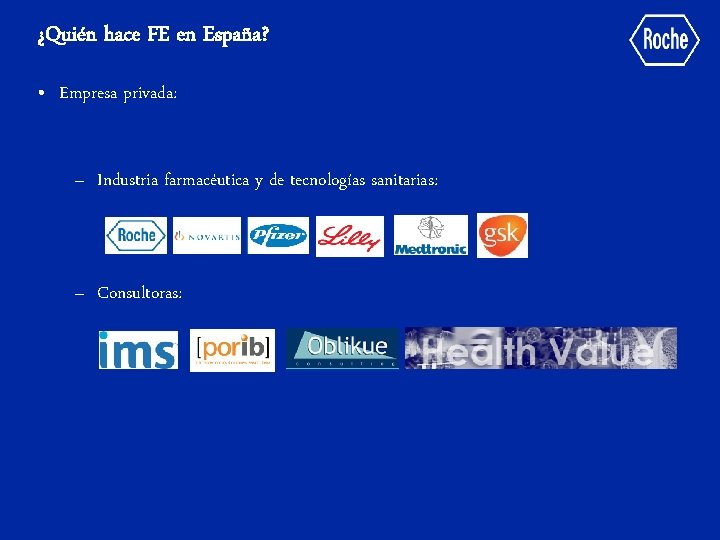 ¿Quién hace FE en España? • Empresa privada: – Industria farmacéutica y de tecnologías