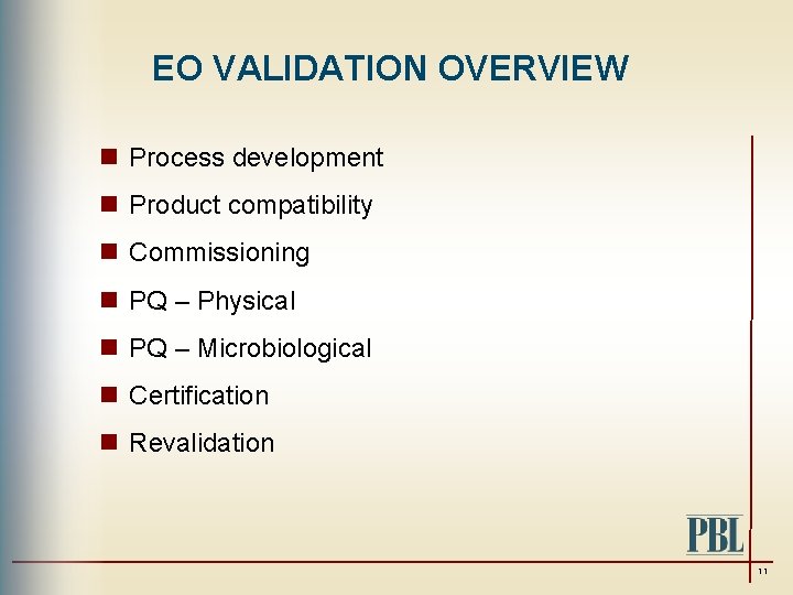 EO VALIDATION OVERVIEW n Process development n Product compatibility n Commissioning n PQ –