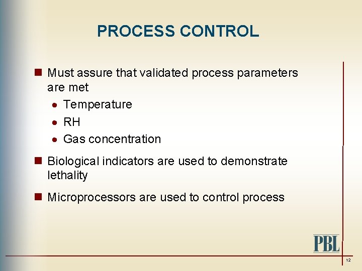 PROCESS CONTROL n Must assure that validated process parameters are met · Temperature ·