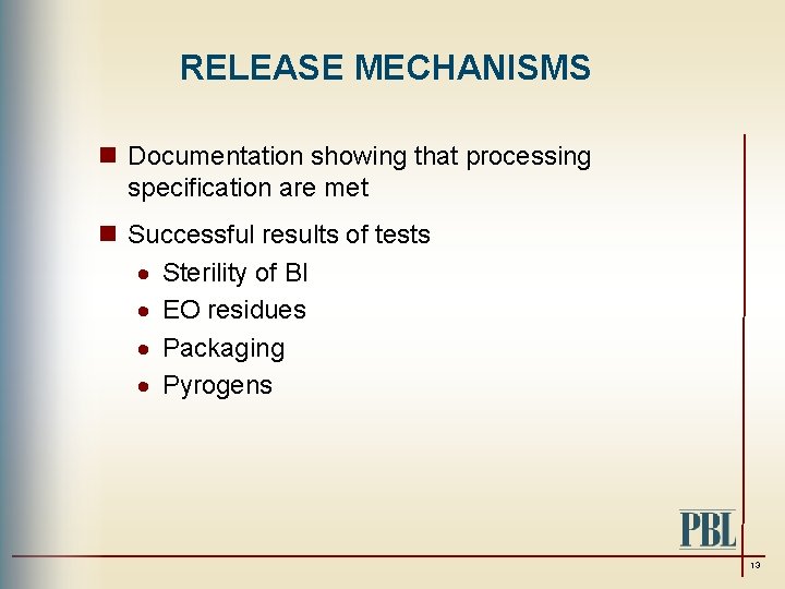 RELEASE MECHANISMS n Documentation showing that processing specification are met n Successful results of