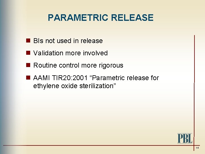 PARAMETRIC RELEASE n BIs not used in release n Validation more involved n Routine