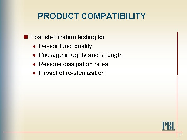 PRODUCT COMPATIBILITY n Post sterilization testing for · Device functionality · Package integrity and