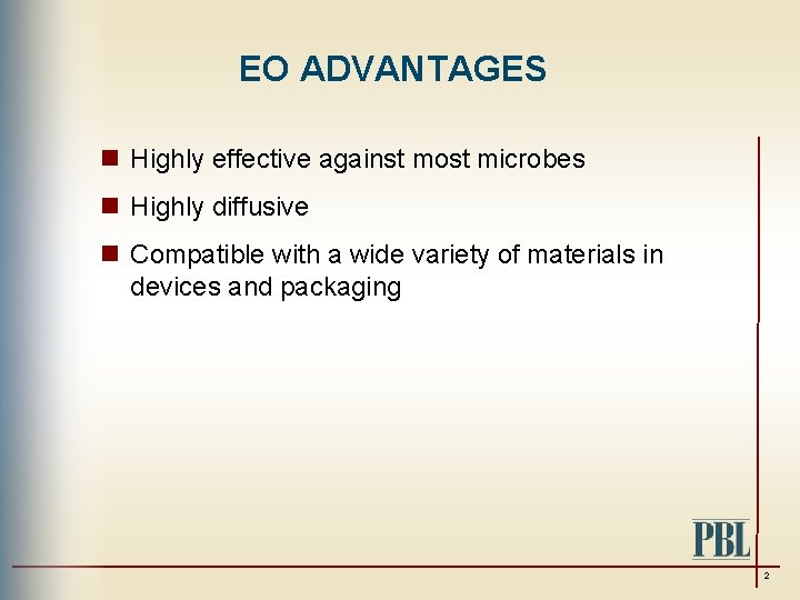 EO ADVANTAGES n Highly effective against most microbes n Highly diffusive n Compatible with