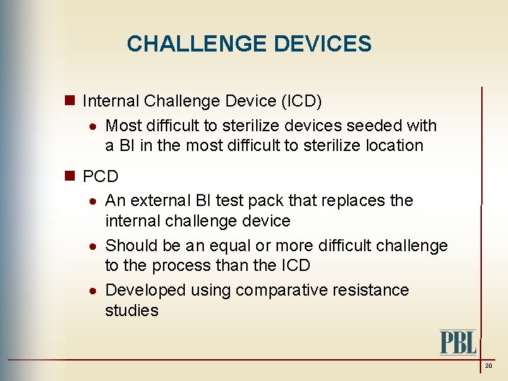 CHALLENGE DEVICES n Internal Challenge Device (ICD) · Most difficult to sterilize devices seeded