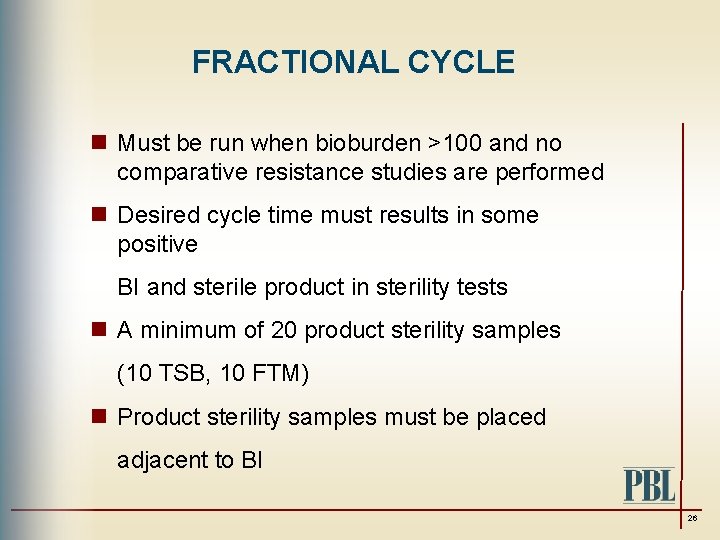 FRACTIONAL CYCLE n Must be run when bioburden >100 and no comparative resistance studies
