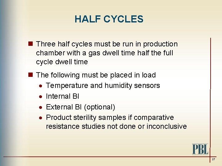 HALF CYCLES n Three half cycles must be run in production chamber with a