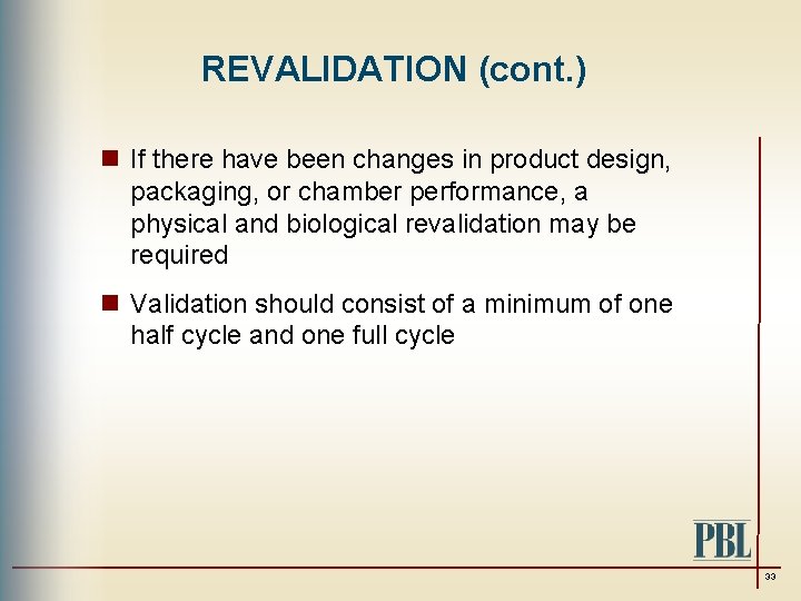 REVALIDATION (cont. ) n If there have been changes in product design, packaging, or