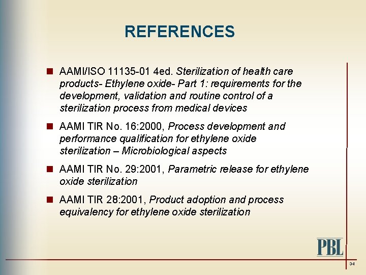 REFERENCES n AAMI/ISO 11135 -01 4 ed. Sterilization of health care products- Ethylene oxide-