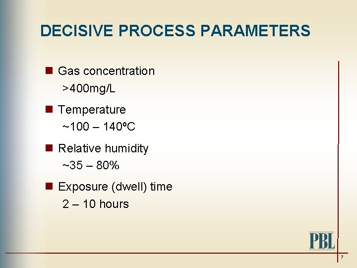 DECISIVE PROCESS PARAMETERS n Gas concentration >400 mg/L n Temperature ~100 – 140ºC n