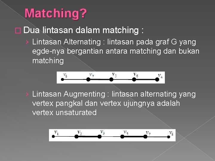 Matching? � Dua lintasan dalam matching : › Lintasan Alternating : lintasan pada graf