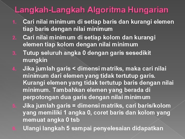 Langkah-Langkah Algoritma Hungarian 1. 2. 3. 4. 5. 6. Cari nilai minimum di setiap