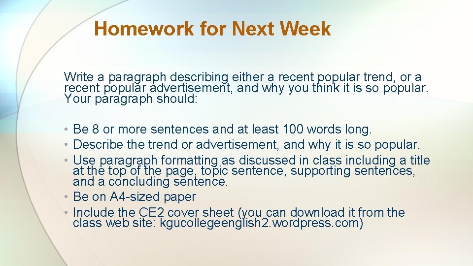 Homework for Next Week Write a paragraph describing either a recent popular trend, or