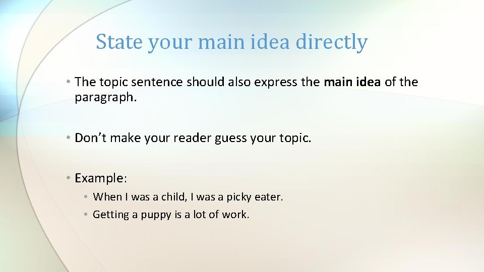 State your main idea directly • The topic sentence should also express the main