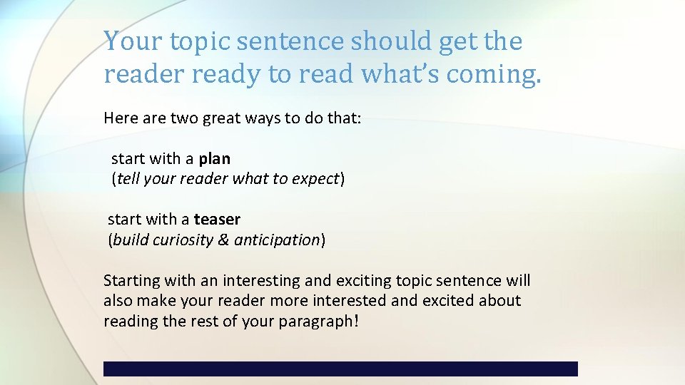 Your topic sentence should get the reader ready to read what’s coming. Here are