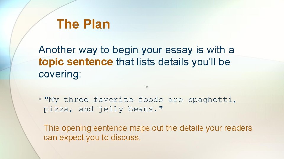 The Plan Another way to begin your essay is with a topic sentence that