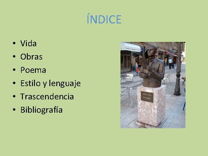 ÍNDICE • • • Vida Obras Poema Estilo y lenguaje Trascendencia Bibliografía 