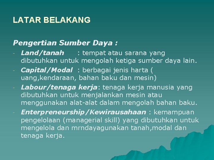 LATAR BELAKANG Pengertian Sumber Daya : - - Land/tanah : tempat atau sarana yang