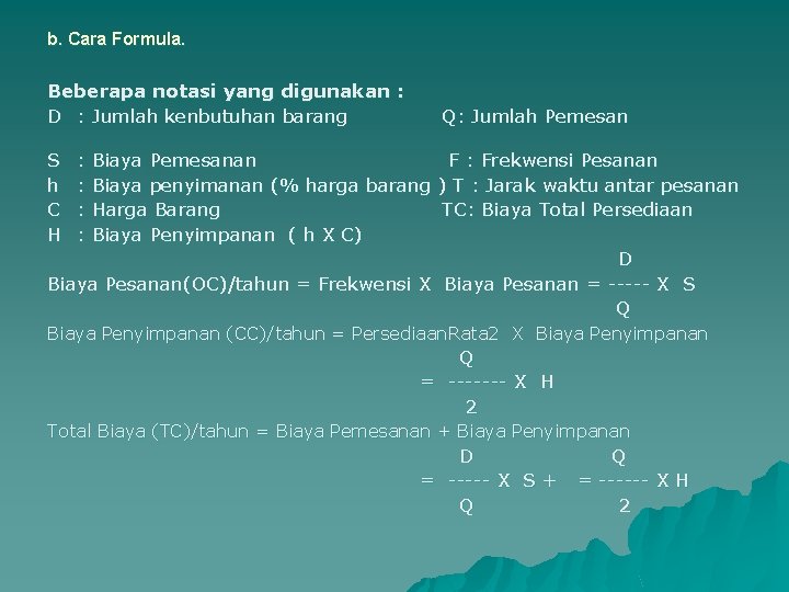 b. Cara Formula. Beberapa notasi yang digunakan : D : Jumlah kenbutuhan barang S