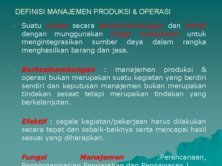 DEFINISI MANAJEMEN PRODUKSI & OPERASI - Suatu proses secara berkesinambungan dan efektif dengan munggunakan