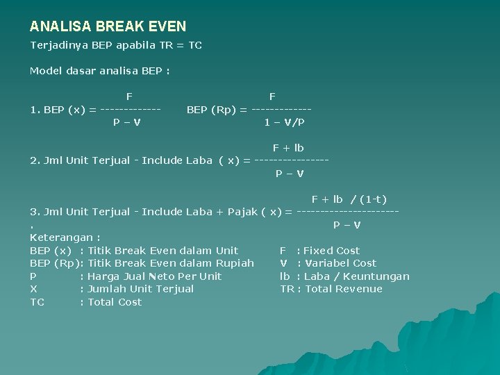 ANALISA BREAK EVEN Terjadinya BEP apabila TR = TC Model dasar analisa BEP :