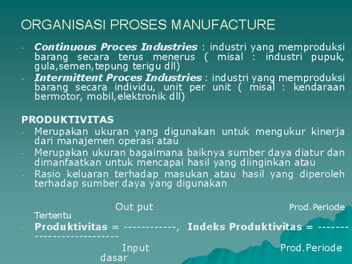 ORGANISASI PROSES MANUFACTURE - - Continuous Proces Industries : industri yang memproduksi barang secara