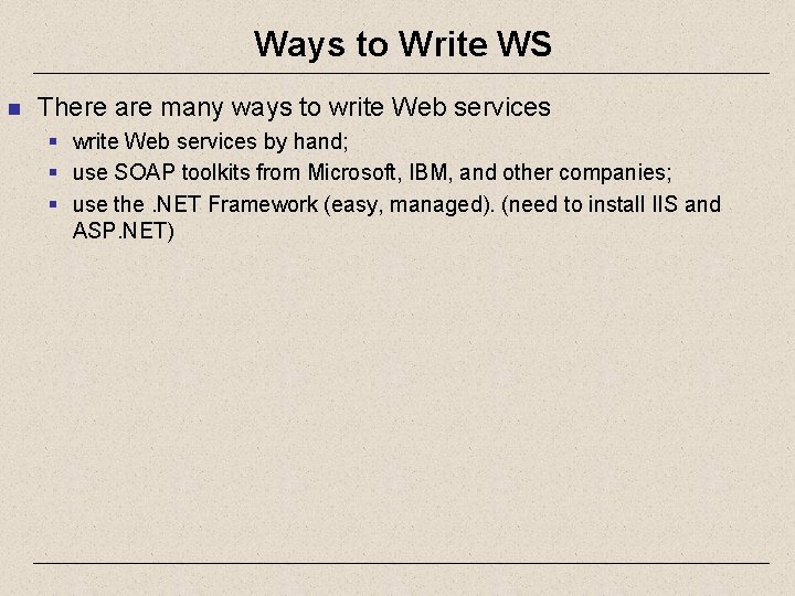 Ways to Write WS n There are many ways to write Web services §