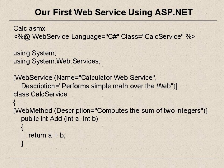 Our First Web Service Using ASP. NET Calc. asmx <%@ Web. Service Language="C#" Class="Calc.