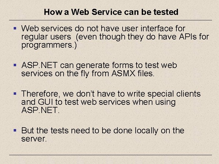 How a Web Service can be tested § Web services do not have user