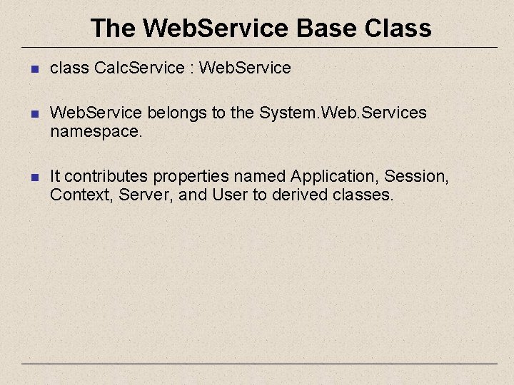 The Web. Service Base Class n class Calc. Service : Web. Service n Web.