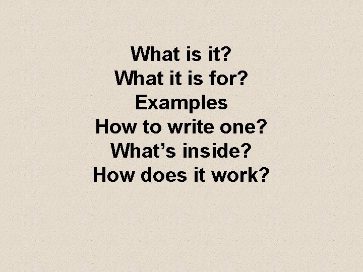 What is it? What it is for? Examples How to write one? What’s inside?