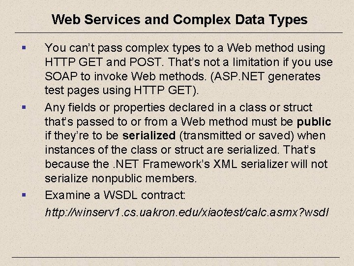 Web Services and Complex Data Types § § § You can’t pass complex types