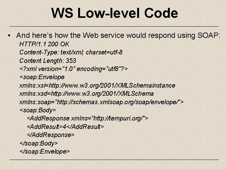 WS Low-level Code • And here’s how the Web service would respond using SOAP: