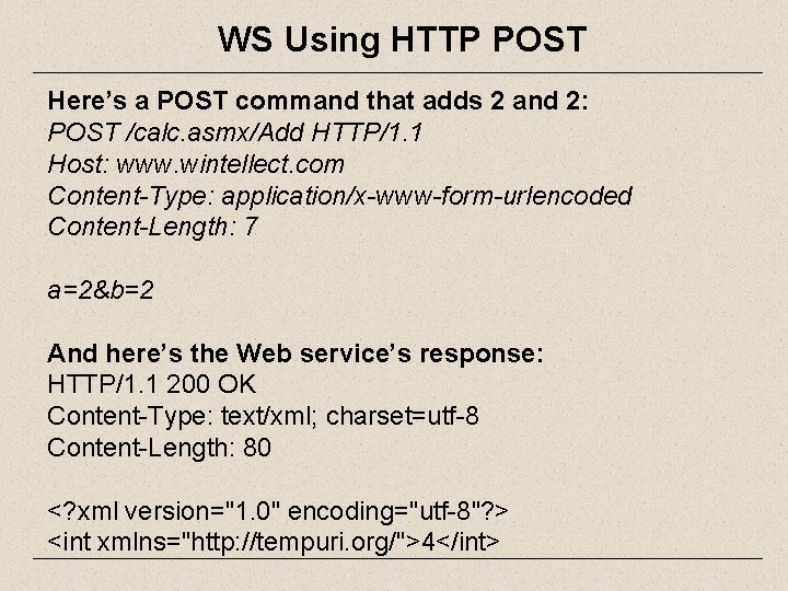 WS Using HTTP POST Here’s a POST command that adds 2 and 2: POST