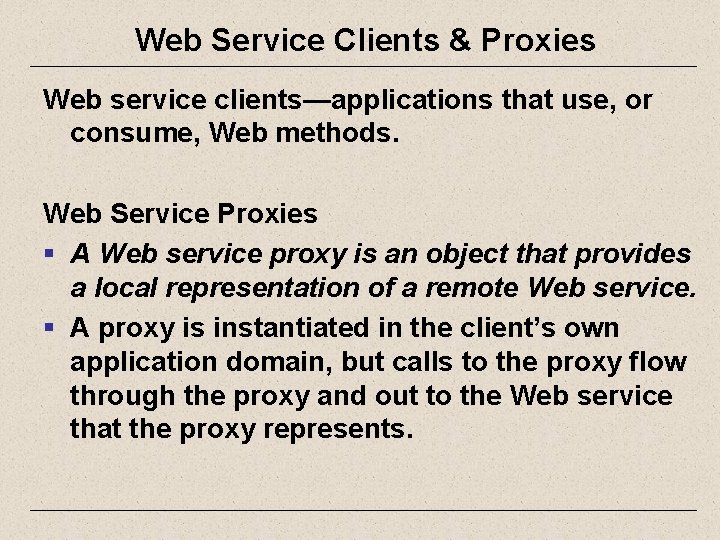 Web Service Clients & Proxies Web service clients—applications that use, or consume, Web methods.