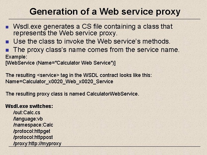Generation of a Web service proxy n n Wsdl. exe generates a CS file
