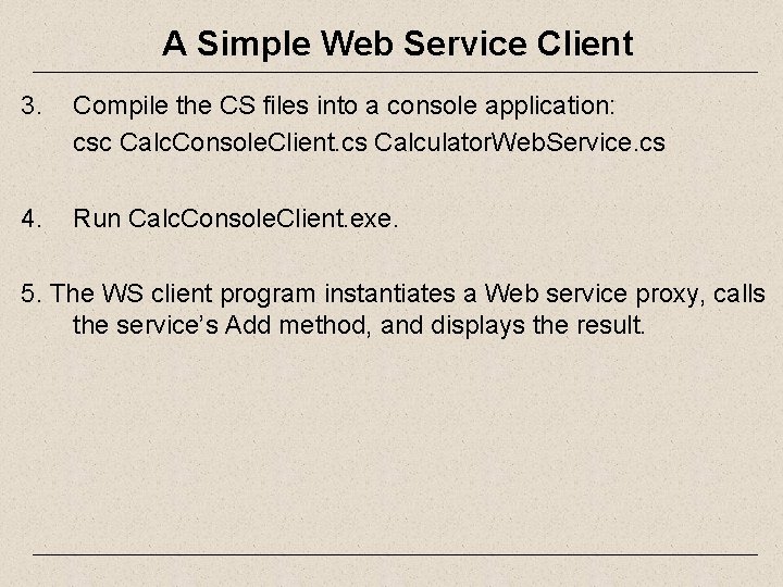 A Simple Web Service Client 3. Compile the CS files into a console application: