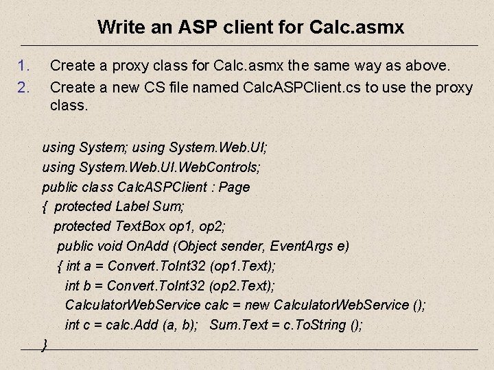 Write an ASP client for Calc. asmx 1. 2. Create a proxy class for