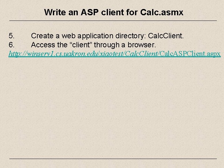 Write an ASP client for Calc. asmx 5. Create a web application directory: Calc.