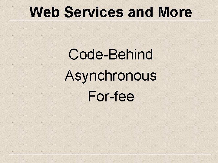 Web Services and More Code-Behind Asynchronous For-fee 