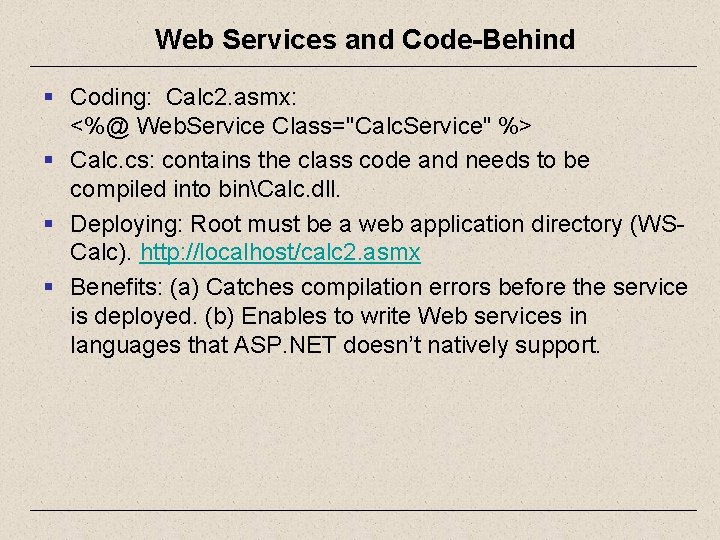 Web Services and Code-Behind § Coding: Calc 2. asmx: <%@ Web. Service Class="Calc. Service"