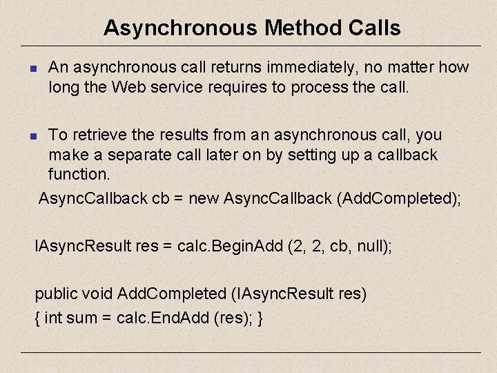 Asynchronous Method Calls n An asynchronous call returns immediately, no matter how long the