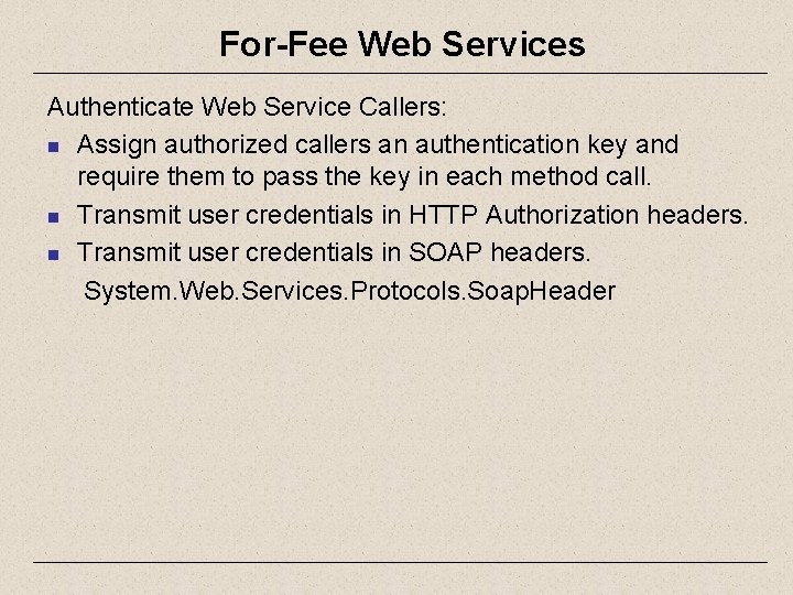 For-Fee Web Services Authenticate Web Service Callers: n Assign authorized callers an authentication key