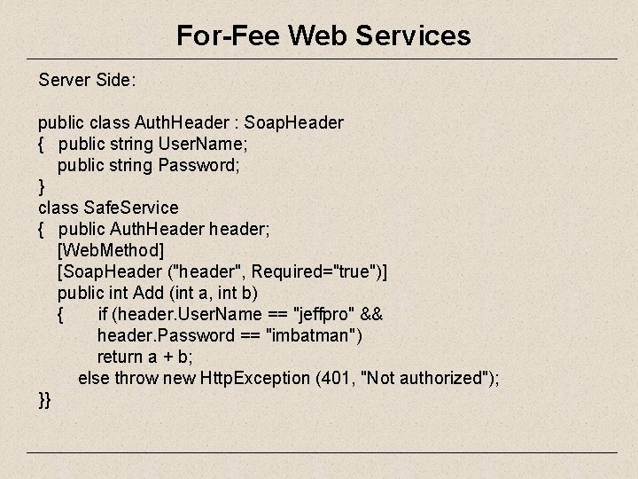 For-Fee Web Services Server Side: public class Auth. Header : Soap. Header { public