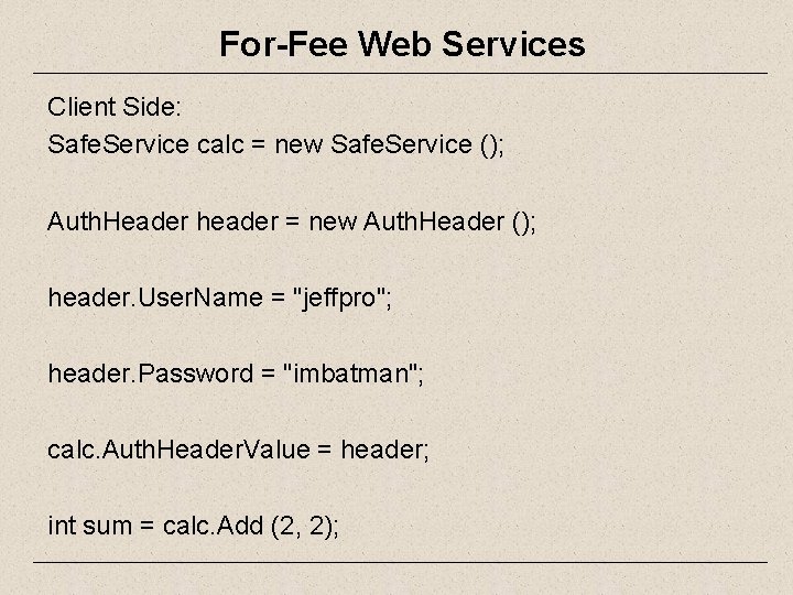 For-Fee Web Services Client Side: Safe. Service calc = new Safe. Service (); Auth.