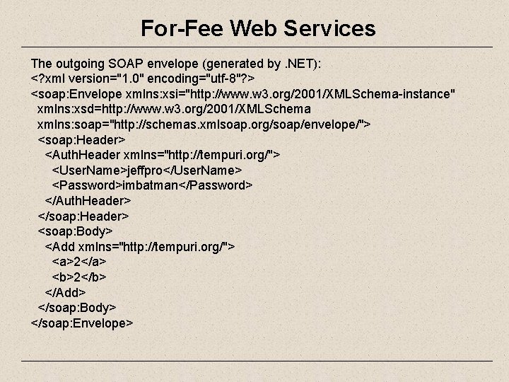 For-Fee Web Services The outgoing SOAP envelope (generated by. NET): <? xml version="1. 0"