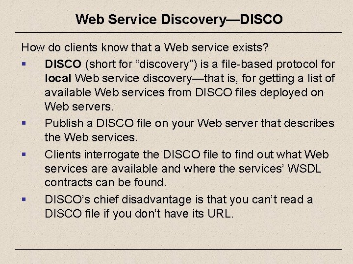 Web Service Discovery—DISCO How do clients know that a Web service exists? § DISCO