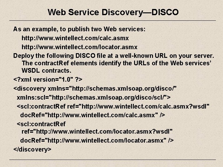 Web Service Discovery—DISCO As an example, to publish two Web services: http: //www. wintellect.