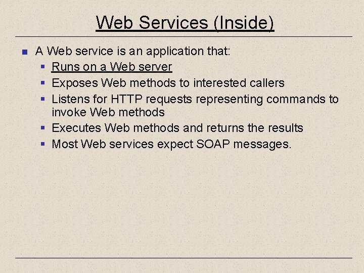 Web Services (Inside) n A Web service is an application that: § Runs on
