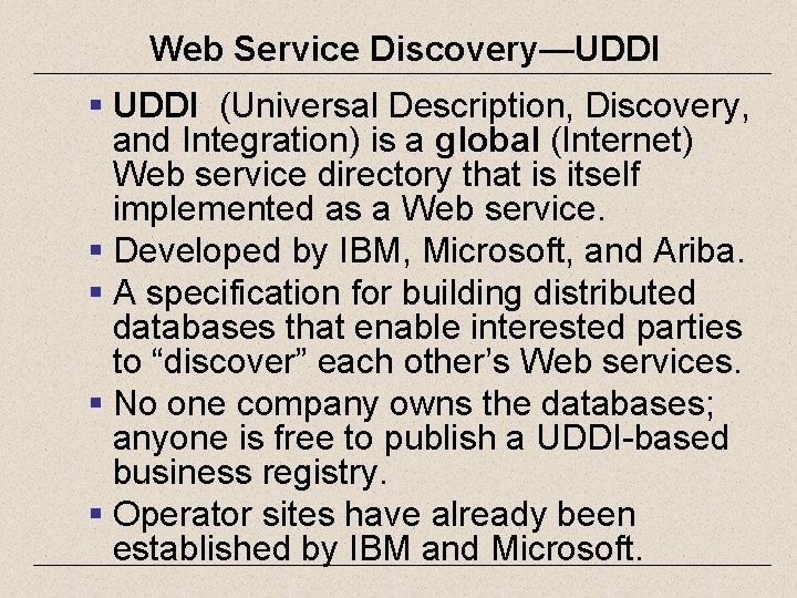 Web Service Discovery—UDDI § UDDI (Universal Description, Discovery, and Integration) is a global (Internet)