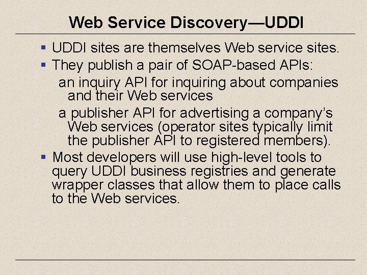 Web Service Discovery—UDDI § UDDI sites are themselves Web service sites. § They publish